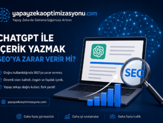 ChatGPT ile İçerik Yazmak SEO’ya Zarar Verir mi